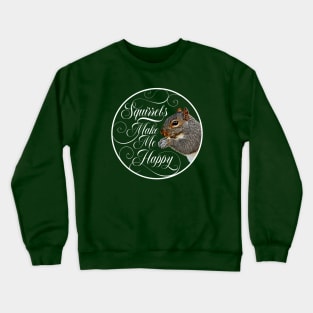 Squirrels Make Me Happy - squirrel lover Crewneck Sweatshirt